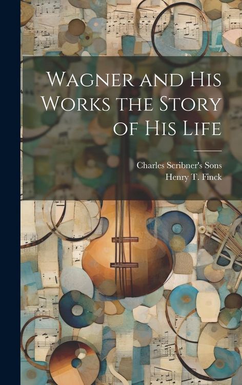 Produktbild: Wagner and his Works the Story of his Life