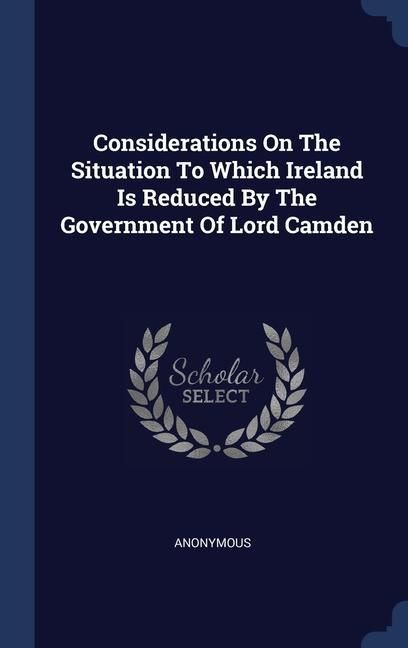 Produktbild: Considerations On The Situation To Which Ireland Is Reduced By The Government Of Lord Camden