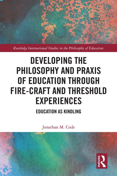 Produktbild: Developing the Philosophy and Praxis of Education through Fire-craft and Threshold Experiences