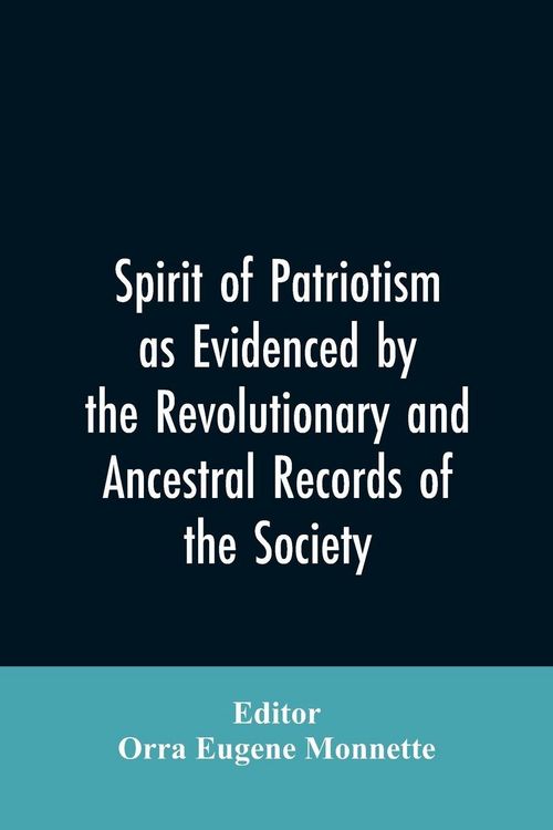 Produktbild: Spirit of patriotism as evidenced by the revolutionary and ancestral records of the society, Sons of the revolution of the state of California