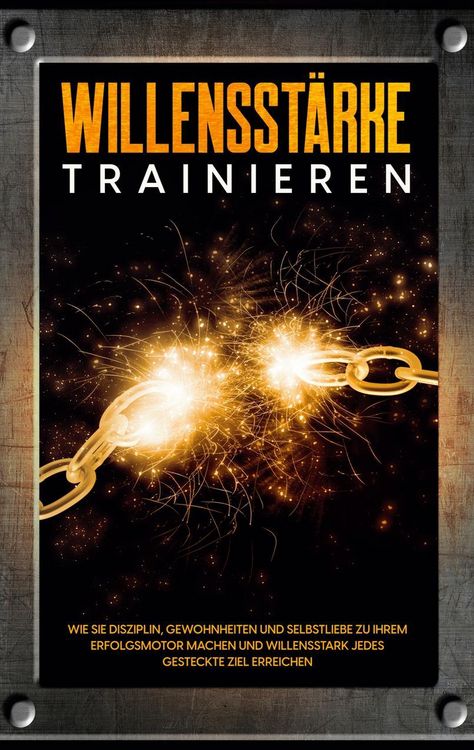 Produktbild: Willensst&auml;rke trainieren: Wie Sie Disziplin, Gewohnheiten und Selbstliebe zu Ihrem Erfolgsmotor machen und willensstark jedes gesteckte Ziel erreichen