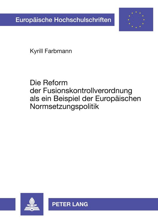 Produktbild: Die Reform der Fusionskontrollverordnung als ein Beispiel der Europ&auml;ischen Normsetzungspolitik