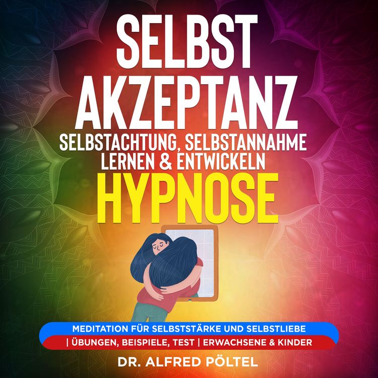 Produktbild: Selbstakzeptanz, Selbstachtung, Selbstannahme lernen & entwickeln - Hypnose