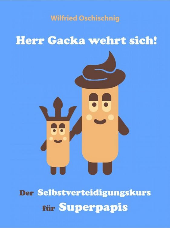 Produktbild: Herr Gacka wehrt sich! Der Selbstverteidigungskurs f&uuml;r Superpapis