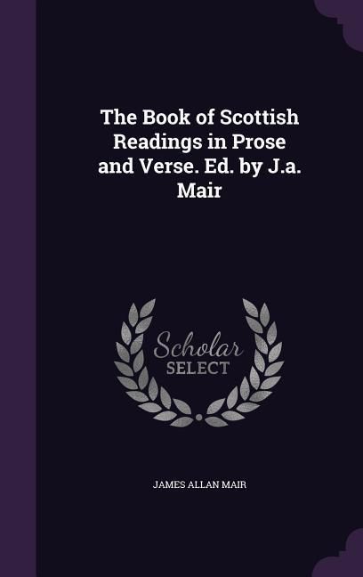 Produktbild: The Book of Scottish Readings in Prose and Verse. Ed. by J.a. Mair