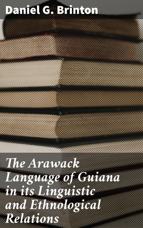 Produktbild: The Arawack Language of Guiana in its Linguistic and Ethnological Relations