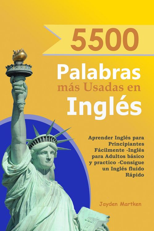 Produktbild: 5500 Palabras m&aacute;s Usadas en Ingl&eacute;s: Aprender Ingl&eacute;s para Principiantes F&aacute;cilmente-Ingl&eacute;s para Adultos B&aacute;sico y Practico - Consigue un Ingl&eacute;s Fluido R&aacute;