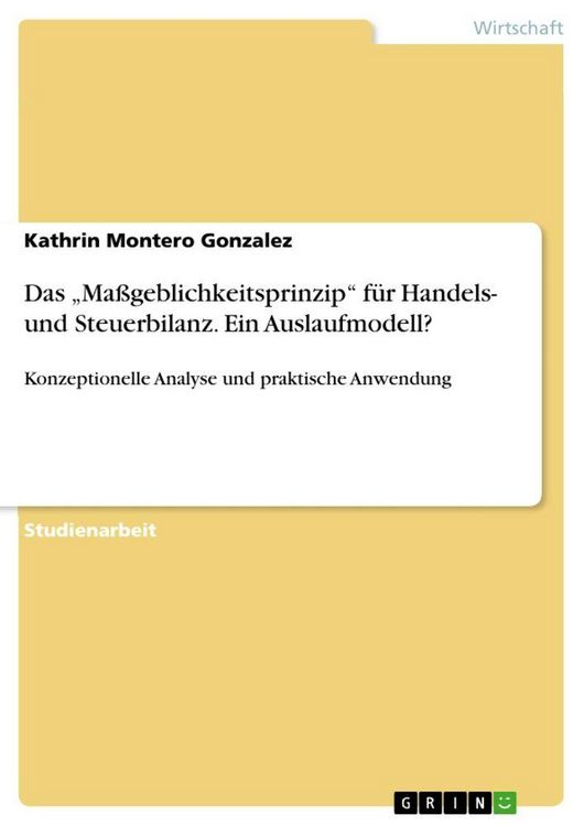 Produktbild: Das "Ma&szlig;geblichkeitsprinzip" f&uuml;r Handels- und Steuerbilanz. Ein Auslaufmodell?