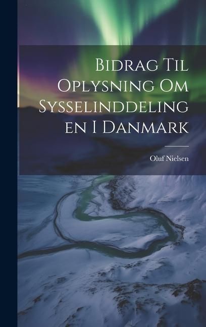 Produktbild: Bidrag til Oplysning om Sysselinddelingen i Danmark