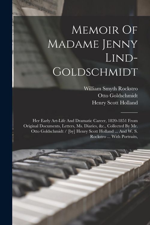 Produktbild: Memoir Of Madame Jenny Lind-goldschmidt: Her Early Art-life And Dramatic Career, 1820-1851 From Original Documents, Letters, Ms. Diaries, &c., Collect