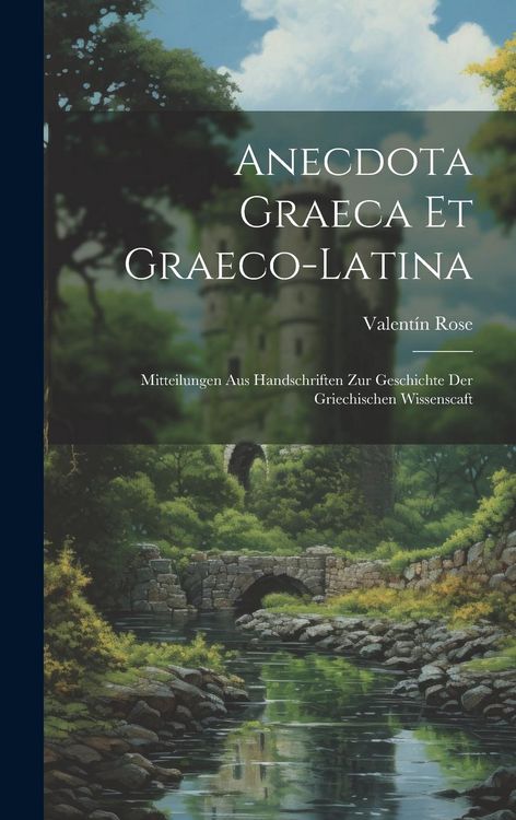 Produktbild: Anecdota Graeca Et Graeco-Latina: Mitteilungen Aus Handschriften Zur Geschichte Der Griechischen Wissenscaft