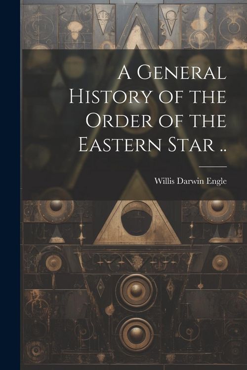 Produktbild: A General History of the Order of the Eastern Star ..
