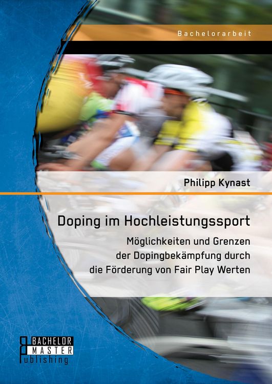 Produktbild: Doping im Hochleistungssport: M&ouml;glichkeiten und Grenzen der Dopingbek&auml;mpfung durch die F&ouml;rderung von Fair Play Werten