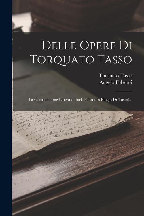 Produktbild: Delle Opere Di Torquato Tasso: La Gerusalemme Liberata (incl. Fabroni's Elogio Di Tasso)...
