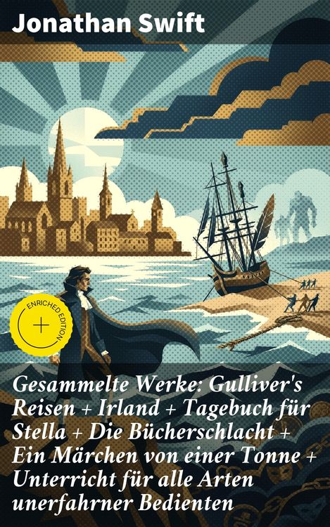 Produktbild: Gesammelte Werke: Gulliver's Reisen + Irland + Tagebuch f&uuml;r Stella + Die B&uuml;cherschlacht + Ein M&auml;rchen von einer Tonne + Unterricht f&uuml;r alle Arten uner