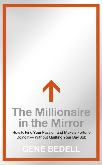 Produktbild: The Millionaire in the Mirror: How to Find Your Passion and Make a Fortune Doing It--Without Quitting Your Day Job