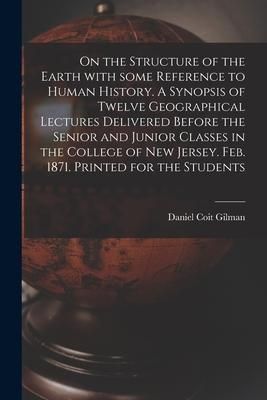 Produktbild: On the Structure of the Earth With Some Reference to Human History. A Synopsis of Twelve Geographical Lectures Delivered Before the Senior and Junior