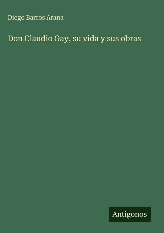 Produktbild: Don Claudio Gay, su vida y sus obras