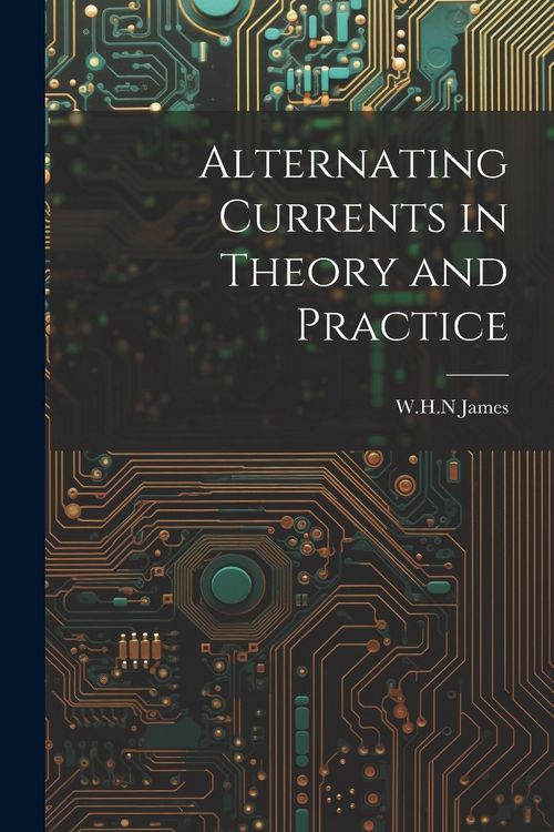 Produktbild: Alternating Currents in Theory and Practice