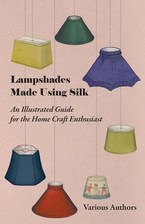 Produktbild: Lampshades Made Using Silk - An Illustrated Guide for the Home Craft Enthusiast