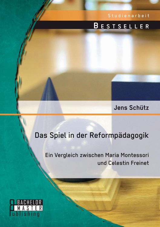 Produktbild: Das Spiel in der Reformp&auml;dagogik: Ein Vergleich zwischen Maria Montessori und Celestin Freinet