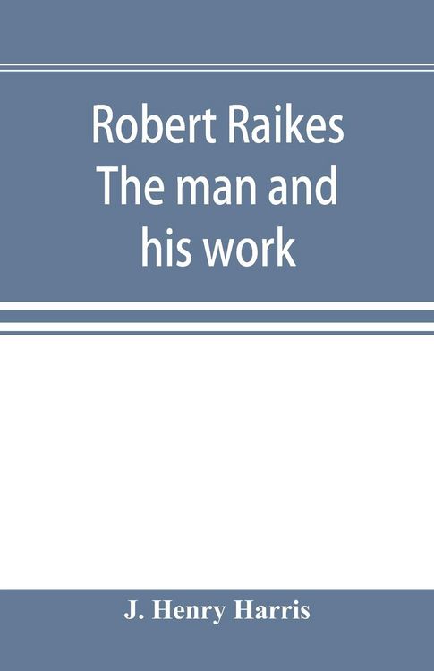 Produktbild: Robert Raikes. The man and his work