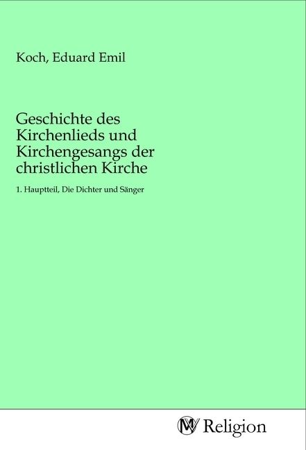 Produktbild: Geschichte des Kirchenlieds und Kirchengesangs der christlichen Kirche