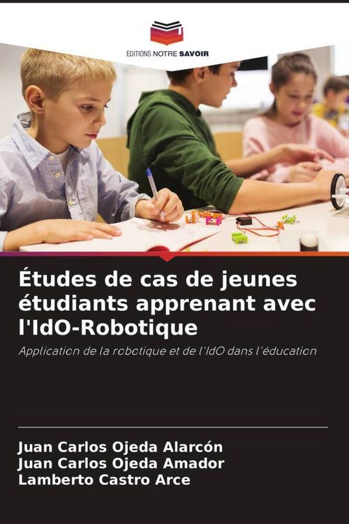 Produktbild: &Eacute;tudes de cas de jeunes &eacute;tudiants apprenant avec l'IdO-Robotique