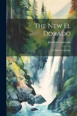 Produktbild: The New El Dorado; or, British Columbia