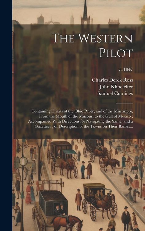 Produktbild: The Western Pilot: Containing Charts of the Ohio River, and of the Mississippi, From the Mouth of the Missouri to the Gulf of Mexico; Acc