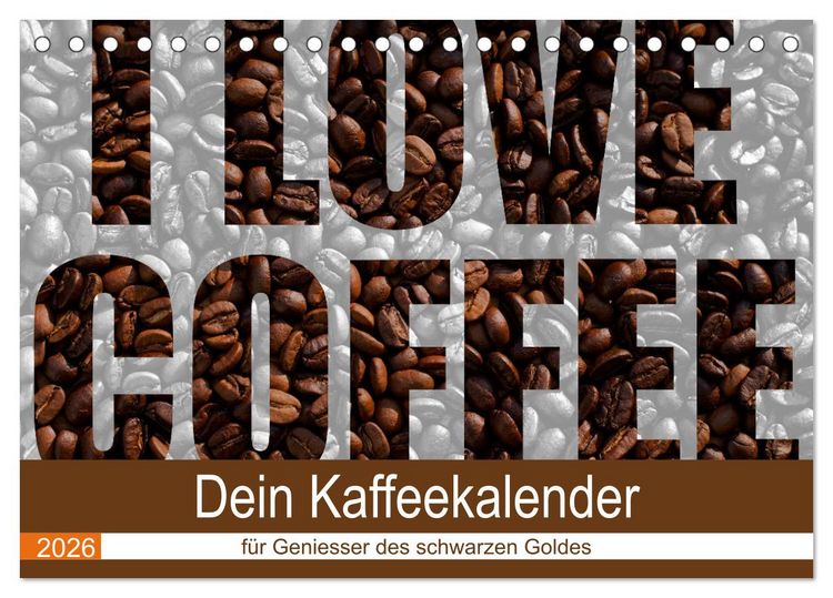 Produktbild: I Love Coffee - Dein Kaffeekalender f&uuml;r Geniesser des schwarzen Goldes (Tischkalender 2026 DIN A5 quer), CALVENDO Monatskalender