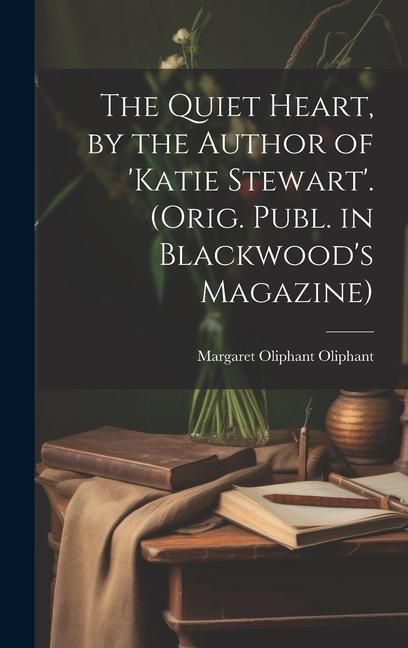 Produktbild: The Quiet Heart, by the Author of 'katie Stewart'. (Orig. Publ. in Blackwood's Magazine)