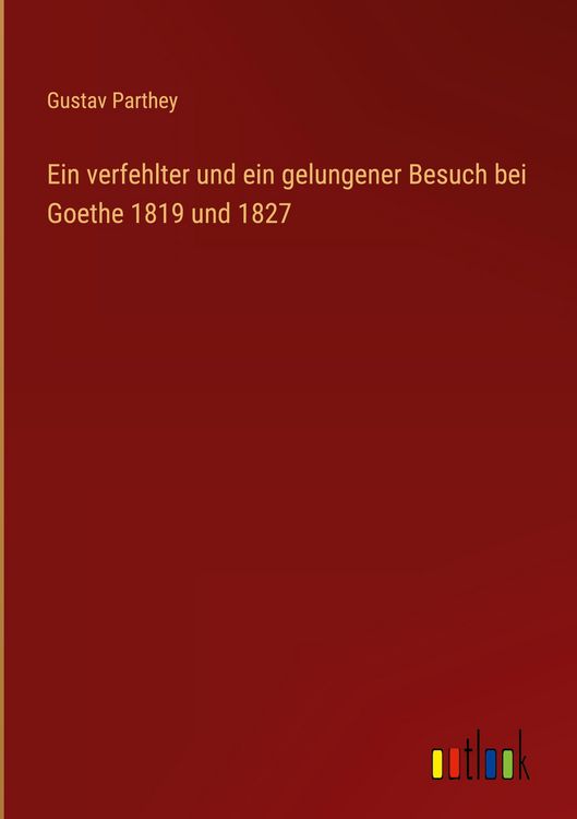 Produktbild: Ein verfehlter und ein gelungener Besuch bei Goethe 1819 und 1827