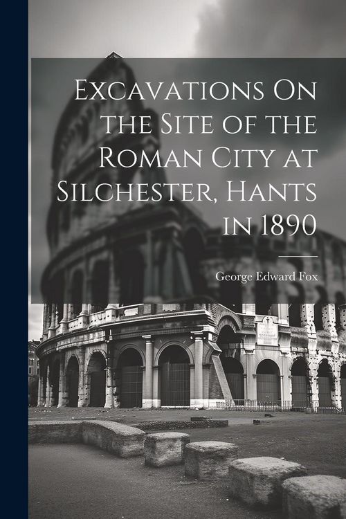 Produktbild: Excavations On the Site of the Roman City at Silchester, Hants in 1890