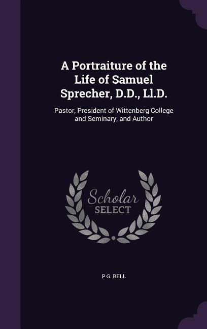 Produktbild: A Portraiture of the Life of Samuel Sprecher, D.D., Ll.D.