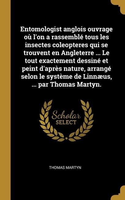 Produktbild: Entomologist anglois ouvrage o&ugrave; l'on a rassembl&eacute; tous les insectes coleopteres qui se trouvent en Angleterre ... Le tout exactement dessin&eacute; et peint d