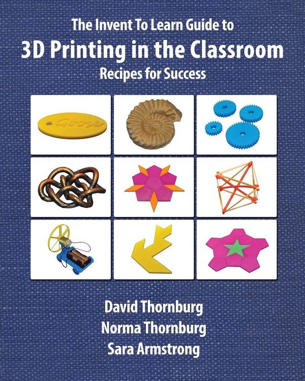 Produktbild: The Invent To Learn Guide to 3D Printing in the Classroom