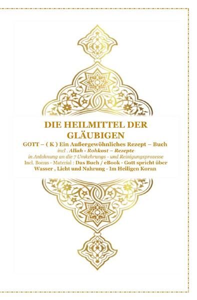 Produktbild: Gott - Unser Allah Allheilmittel / Die Heilmittel der Gl&auml;ubigen ! Gott ( K ) ein Au&szlig;ergew&ouml;hnliches Rezeptbuch !