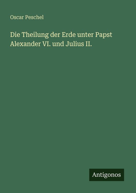 Produktbild: Die Theilung der Erde unter Papst Alexander VI. und Julius II.