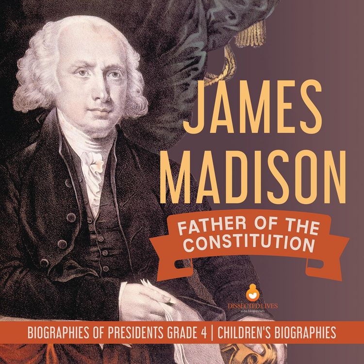 Produktbild: James Madison : Father of the Constitution | Biographies of Presidents Grade 4 | Children's Biographies