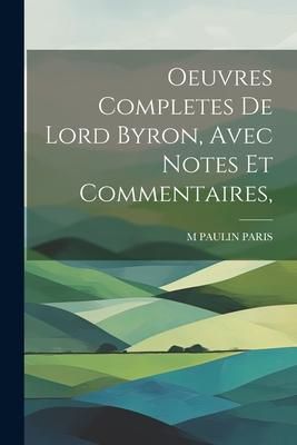 Produktbild: Oeuvres Completes De Lord Byron, Avec Notes Et Commentaires,