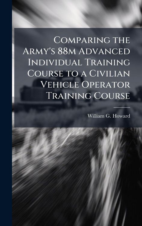 Produktbild: Comparing the Army's 88m Advanced Individual Training Course to a Civilian Vehicle Operator Training Course