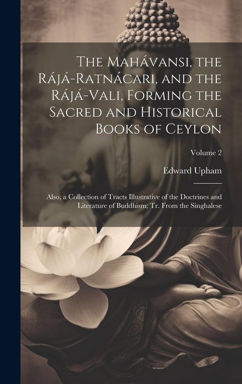 Produktbild: The Mah&aacute;vansi, the R&aacute;j&aacute;-Ratn&aacute;cari, and the R&aacute;j&aacute;-Vali, Forming the Sacred and Historical Books of Ceylon: Also, a Collection of Tracts Illustrative of