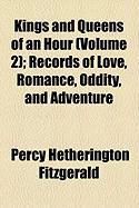 Produktbild: Kings and Queens of an Hour (Volume 2); Records of Love, Romance, Oddity, and Adventure