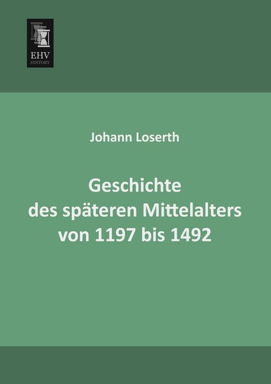 Produktbild: Geschichte des sp&auml;teren Mittelalters von 1197 bis 1492