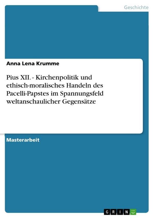 Produktbild: Pius XII. - Kirchenpolitik und ethisch-moralisches Handeln des Pacelli-Papstes im Spannungsfeld weltanschaulicher Gegens&auml;tze