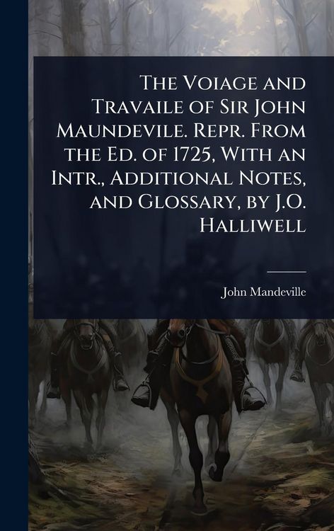 Produktbild: The Voiage and Travaile of Sir John Maundevile. Repr. From the Ed. of 1725, With an Intr., Additional Notes, and Glossary, by J.O. Halliwell