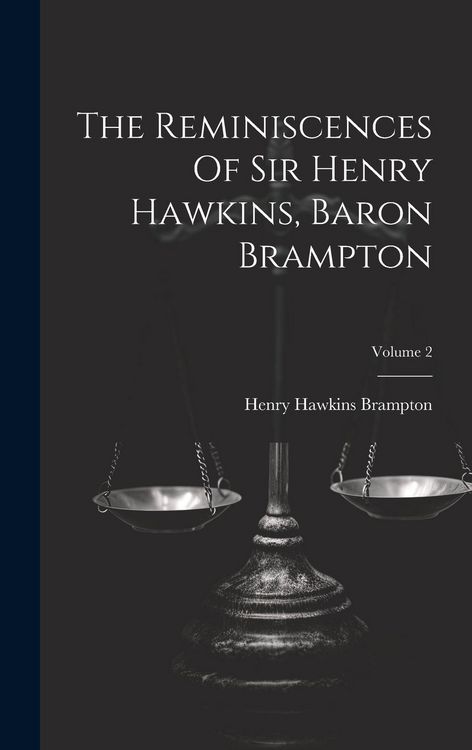 Produktbild: The Reminiscences Of Sir Henry Hawkins, Baron Brampton; Volume 2
