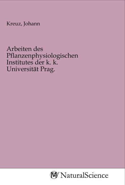 Produktbild: Arbeiten des Pflanzenphysiologischen Institutes der k. k. Universit&auml;t Prag.
