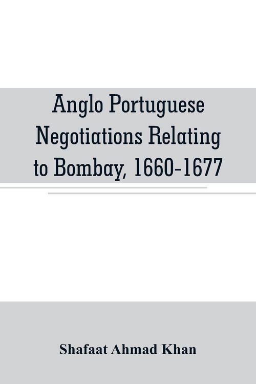 Produktbild: Anglo Portuguese negotiations relating to Bombay, 1660-1677